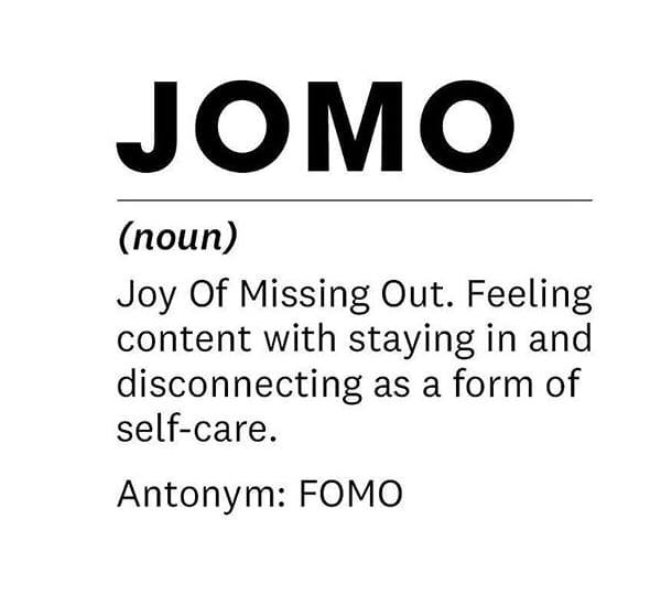 JOMO - The joy of missing out